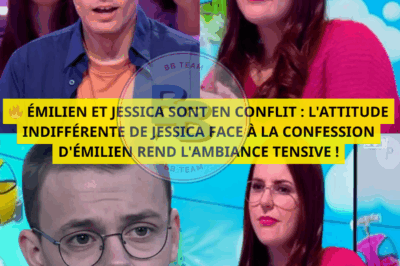 🔥 ÉMILIEN ET JESSICA SONT EN CONFLIT : L’ATTITUDE INDIFFÉRENTE DE JESSICA FACE À LA CONFESSION D’ÉMILIEN REND L’AMBIANCE TENSIVE !