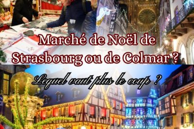 Marché de Noël de Strasbourg ou de Colmar ? Lequel vaut plus le coup ?